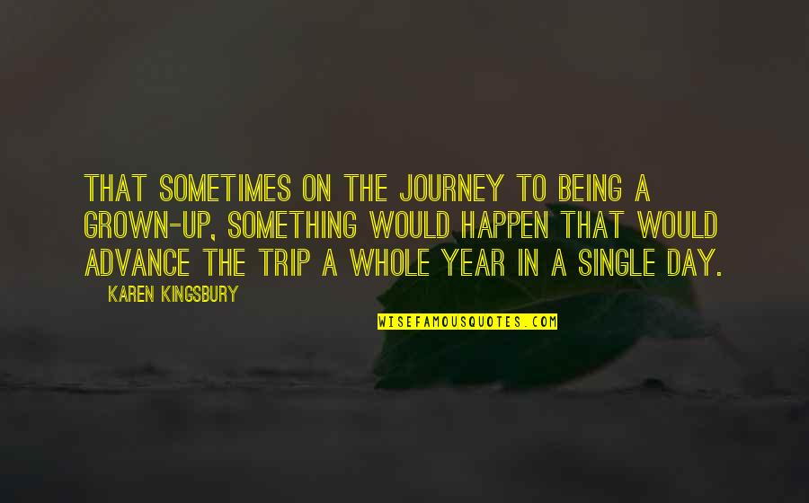 Jacobinte Quotes By Karen Kingsbury: That sometimes on the journey to being a Jacobinte Quotes By Karen Kingsbury: That sometimes on the journey to being a