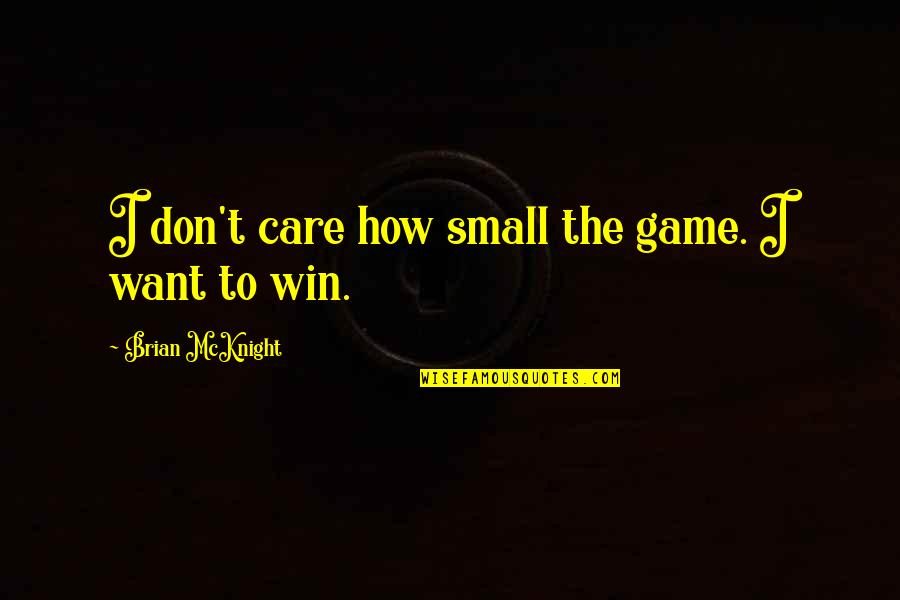 Jacobis Equipment Quotes By Brian McKnight: I don't care how small the game. I
