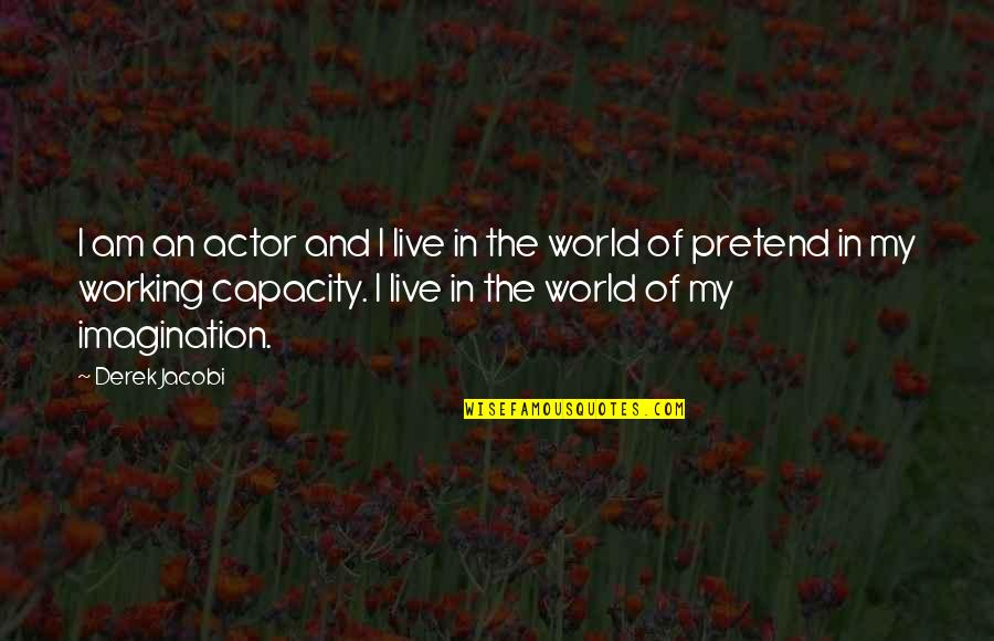 Jacobi's Quotes By Derek Jacobi: I am an actor and I live in Jacobi's Quotes By Derek Jacobi: I am an actor and I live in