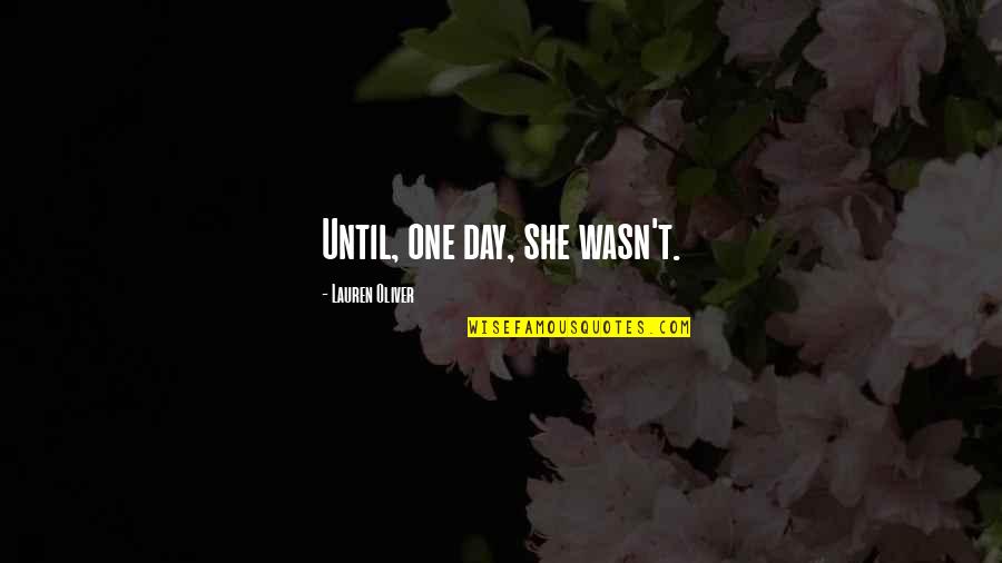 Jacobite Church Quotes By Lauren Oliver: Until, one day, she wasn't.