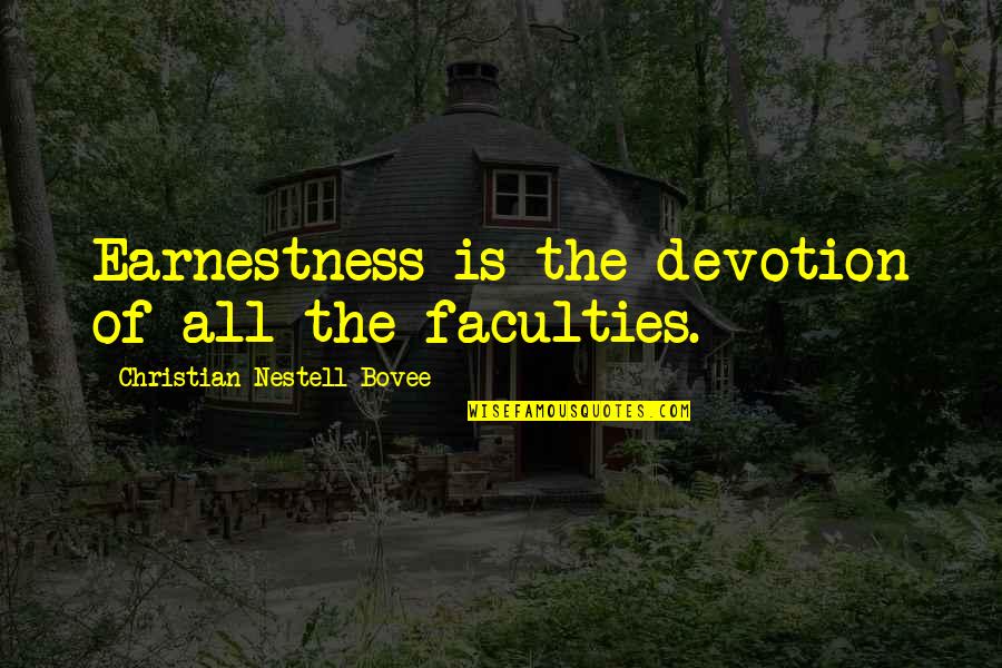 Jacobite Quotes By Christian Nestell Bovee: Earnestness is the devotion of all the faculties.