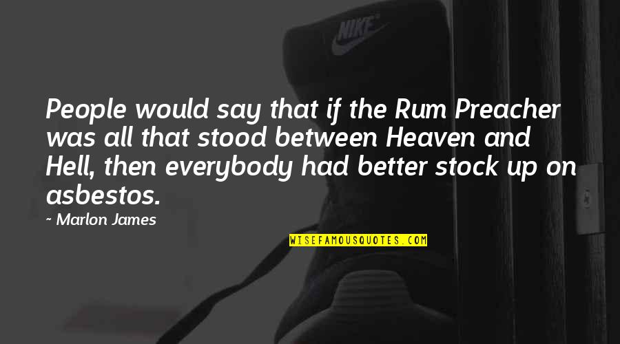 Jacobite Quotes By Marlon James: People would say that if the Rum Preacher