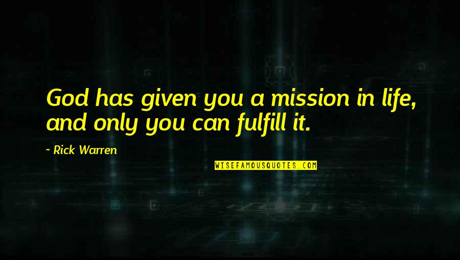 Jacobitism Quotes By Rick Warren: God has given you a mission in life,