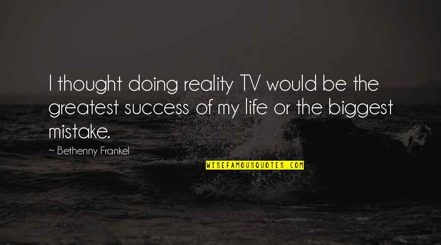 Jacoboni Frosinone Quotes By Bethenny Frankel: I thought doing reality TV would be the