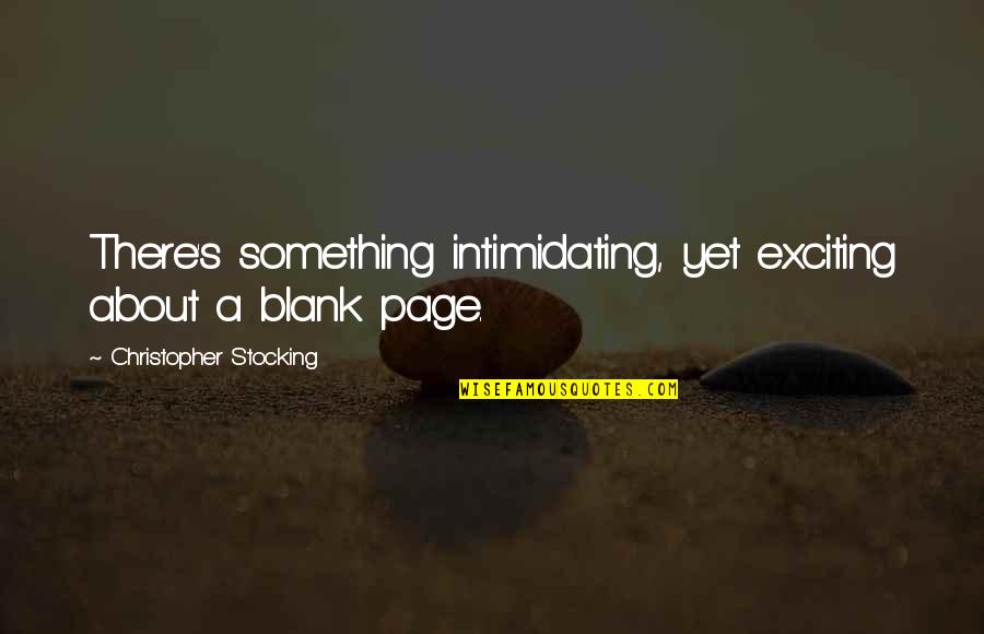 Jacobos Quotes By Christopher Stocking: There's something intimidating, yet exciting about a blank Jacobos Quotes By Christopher Stocking: There's something intimidating, yet exciting about a blank