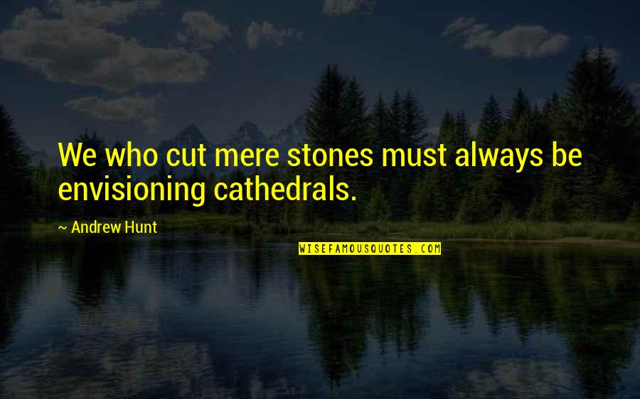 Jacobovici On Youtube Quotes By Andrew Hunt: We who cut mere stones must always be