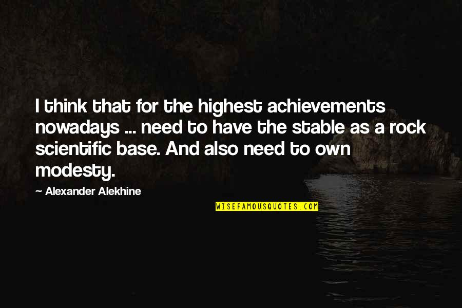 Jacobovitz Quotes By Alexander Alekhine: I think that for the highest achievements nowadays