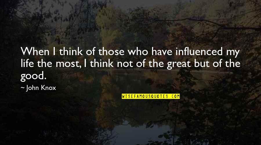 Jacobovitz Quotes By John Knox: When I think of those who have influenced Jacobovitz Quotes By John Knox: When I think of those who have influenced