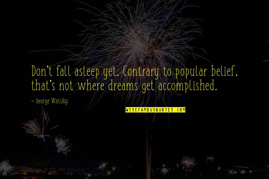 Jacobs Ladder Eckhart Quote Quotes By George Watsky: Don't fall asleep yet. Contrary to popular belief,