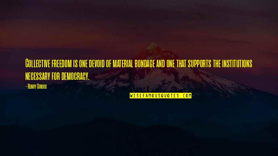 Jacobs Ladder Eckhart Quote Quotes By Henry Giroux: Collective freedom is one devoid of material bondage