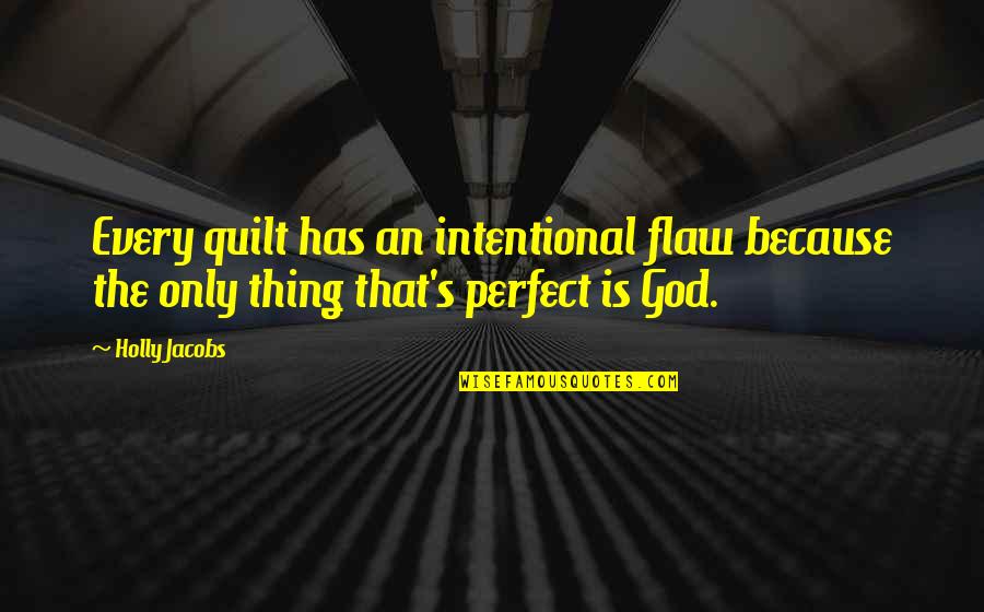 Jacobs Quotes By Holly Jacobs: Every quilt has an intentional flaw because the