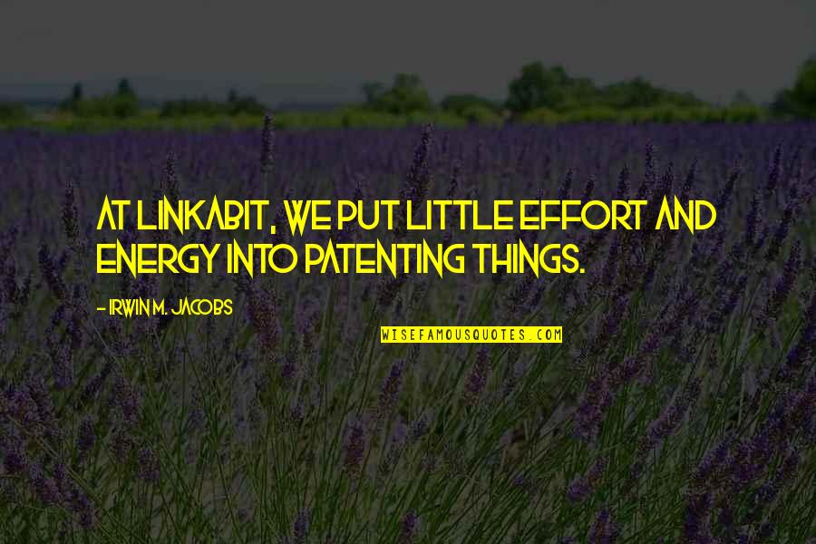 Jacobs Quotes By Irwin M. Jacobs: At Linkabit, we put little effort and energy