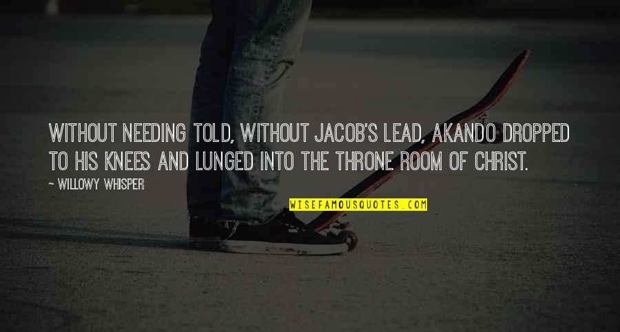 Jacob's Room Quotes By Willowy Whisper: Without needing told, without Jacob's lead, Akando dropped