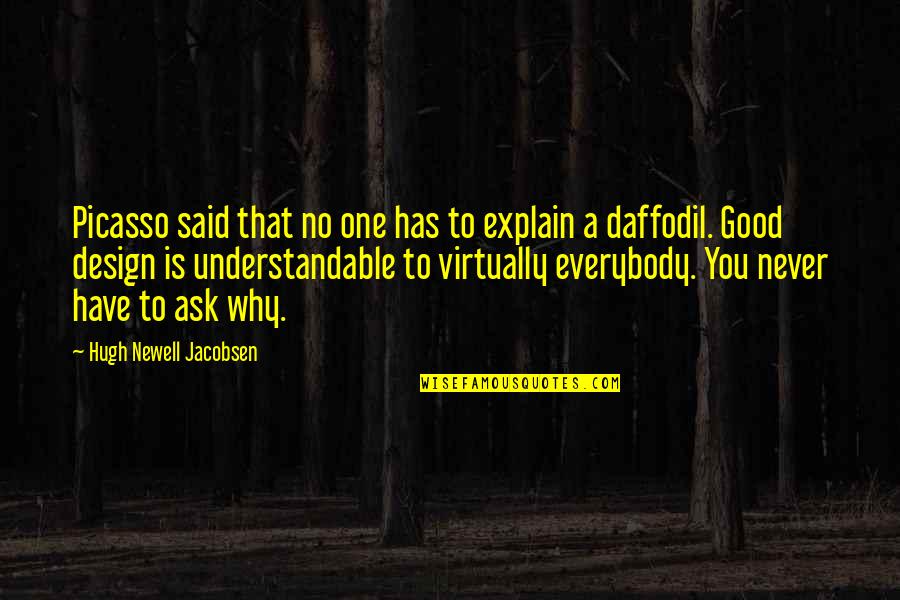 Jacobsen Quotes By Hugh Newell Jacobsen: Picasso said that no one has to explain Jacobsen Quotes By Hugh Newell Jacobsen: Picasso said that no one has to explain
