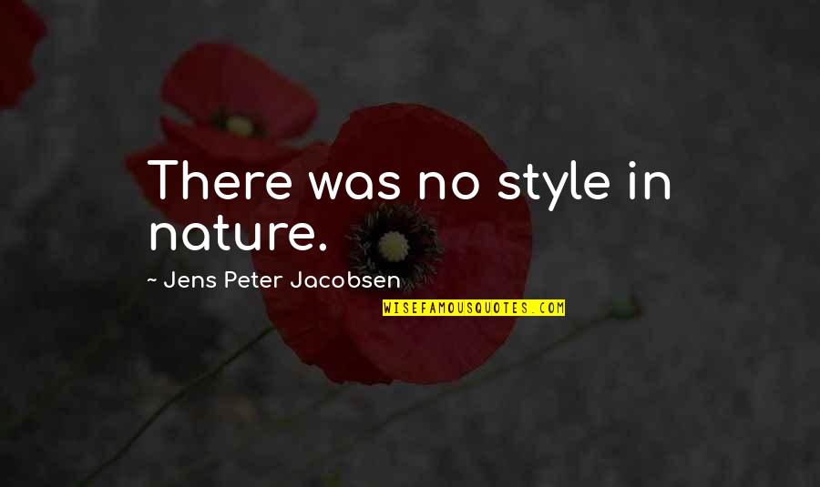 Jacobsen Quotes By Jens Peter Jacobsen: There was no style in nature.