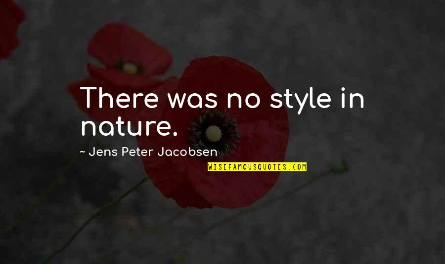 Jacobsen Quotes By Jens Peter Jacobsen: There was no style in nature. Jacobsen Quotes By Jens Peter Jacobsen: There was no style in nature.