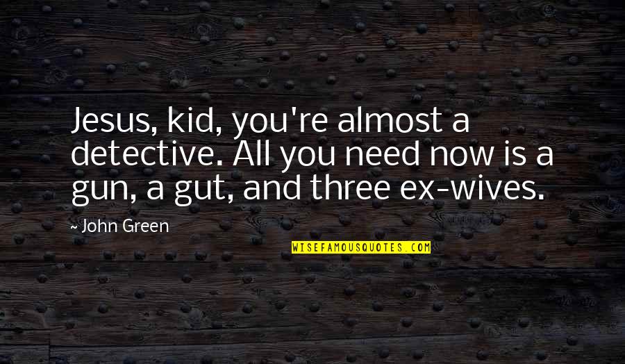 Jacobsen Quotes By John Green: Jesus, kid, you're almost a detective. All you