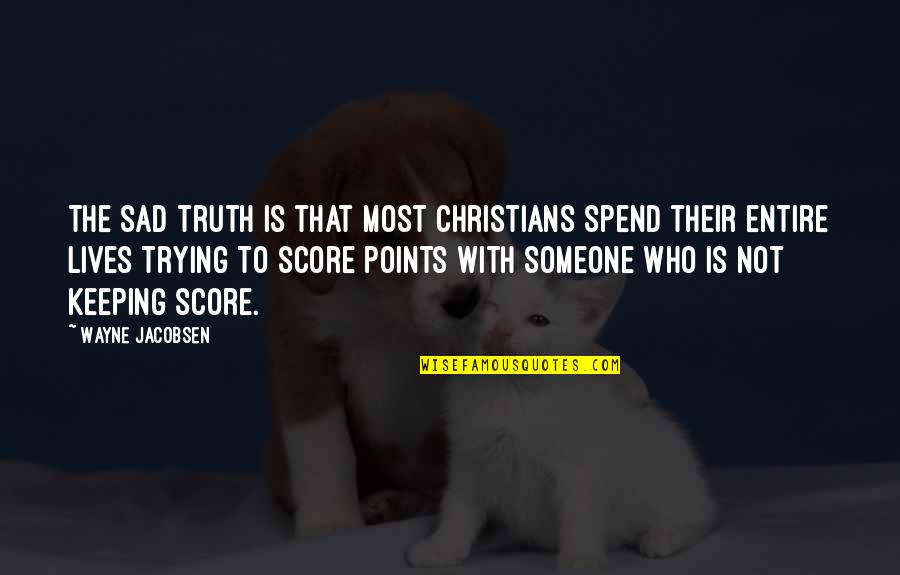 Jacobsen Quotes By Wayne Jacobsen: The sad truth is that most Christians spend