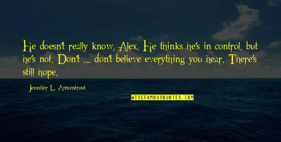 Jacobsmeyers Quotes By Jennifer L. Armentrout: He doesn't really know, Alex. He thinks he's Jacobsmeyers Quotes By Jennifer L. Armentrout: He doesn't really know, Alex. He thinks he's