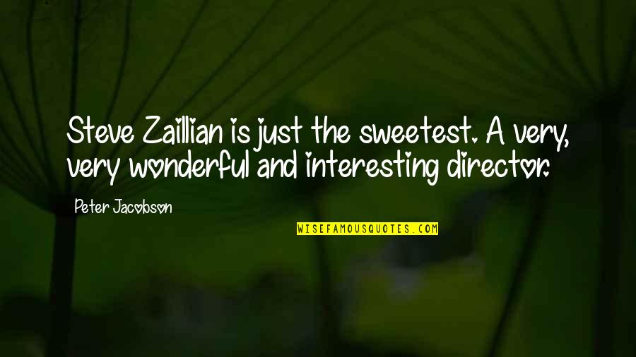 Jacobson Quotes By Peter Jacobson: Steve Zaillian is just the sweetest. A very, Jacobson Quotes By Peter Jacobson: Steve Zaillian is just the sweetest. A very,