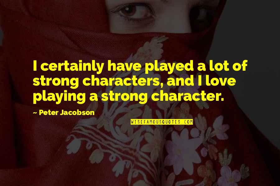 Jacobson Quotes By Peter Jacobson: I certainly have played a lot of strong