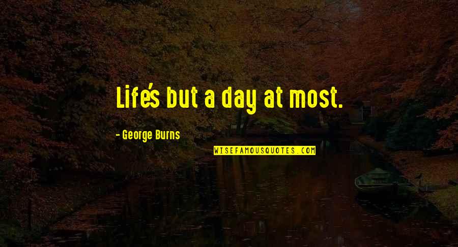 Jacobson V Massachusetts Quotes By George Burns: Life's but a day at most.