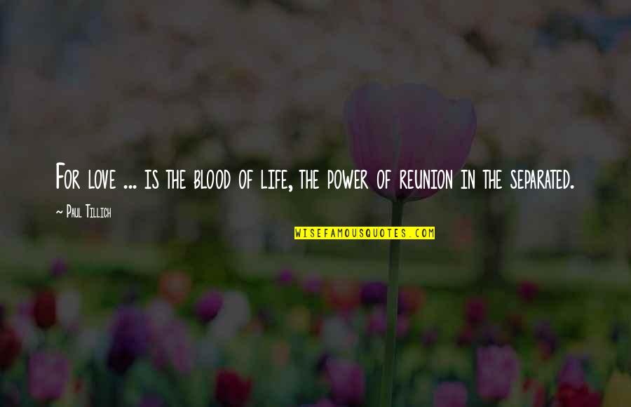 Jacobson V Massachusetts Quotes By Paul Tillich: For love ... is the blood of life,