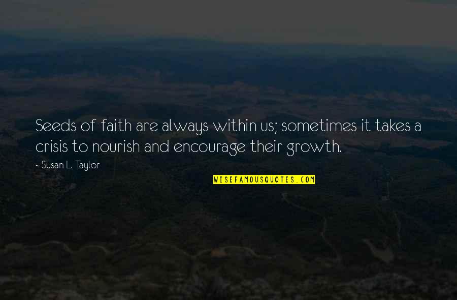 Jacobsson Outdoor Quotes By Susan L. Taylor: Seeds of faith are always within us; sometimes