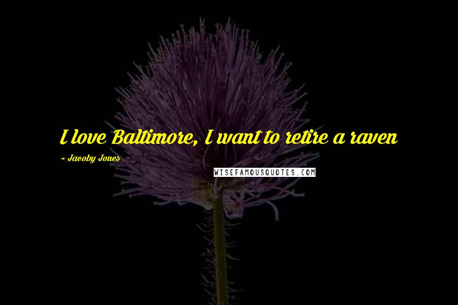 Jacoby Jones quotes: I love Baltimore, I want to retire a raven