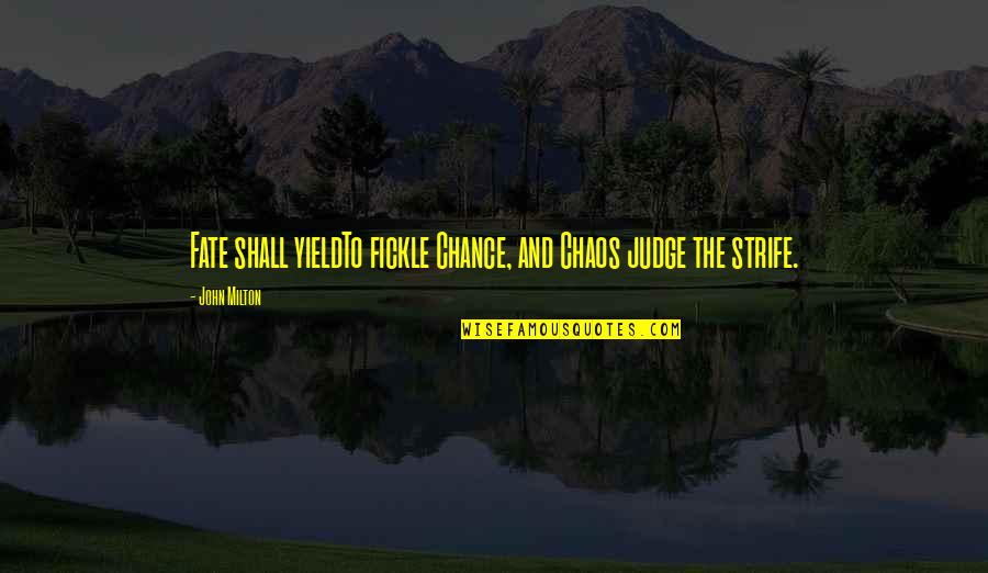 Jacope Quotes By John Milton: Fate shall yieldTo fickle Chance, and Chaos judge