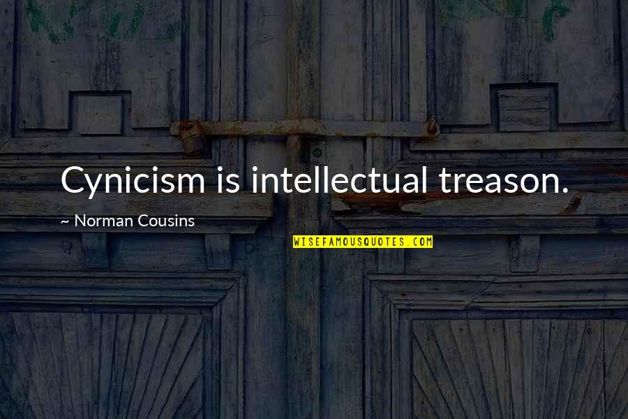 Jacope Quotes By Norman Cousins: Cynicism is intellectual treason.