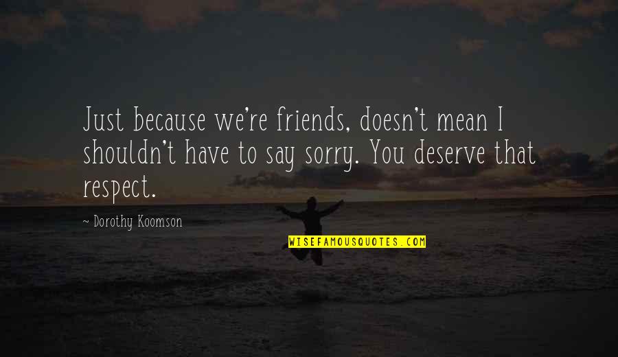 Jacopettis Quotes By Dorothy Koomson: Just because we're friends, doesn't mean I shouldn't Jacopettis Quotes By Dorothy Koomson: Just because we're friends, doesn't mean I shouldn't
