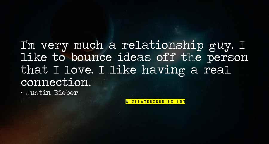 Jacopinia Quotes By Justin Bieber: I'm very much a relationship guy. I like