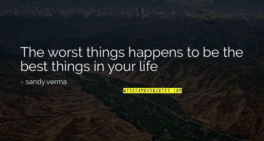 Jacopinia Quotes By Sandy Verma: The worst things happens to be the best