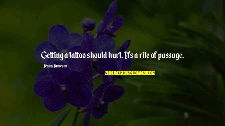 Jaco's Quotes By Jenna Jameson: Getting a tattoo should hurt. It's a rite Jaco's Quotes By Jenna Jameson: Getting a tattoo should hurt. It's a rite