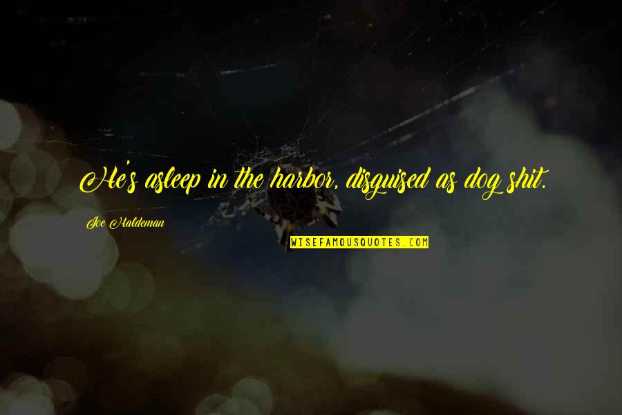 Jacots Music Box Quotes By Joe Haldeman: He's asleep in the harbor, disguised as dog Jacots Music Box Quotes By Joe Haldeman: He's asleep in the harbor, disguised as dog