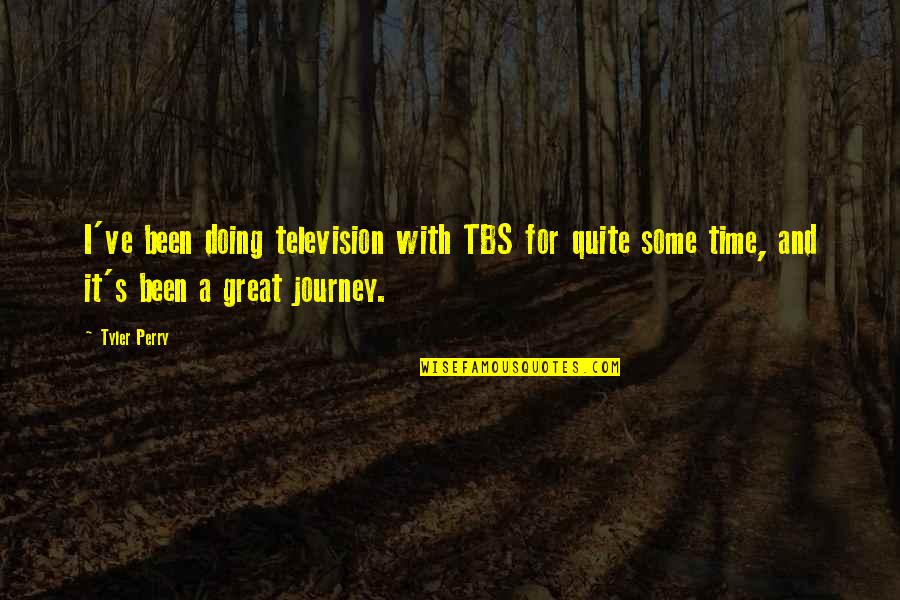 Jacoya Thompson Quotes By Tyler Perry: I've been doing television with TBS for quite