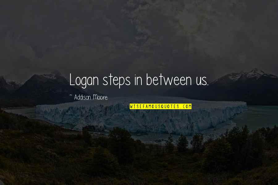 Jacq Quotes By Addison Moore: Logan steps in between us. Jacq Quotes By Addison Moore: Logan steps in between us.