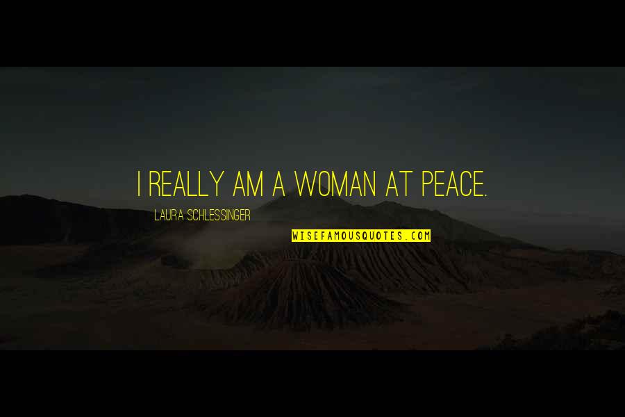 Jacquart Mosaique Quotes By Laura Schlessinger: I really am a woman at peace.
