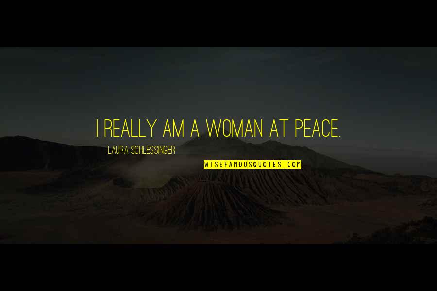 Jacquart Mosaique Quotes By Laura Schlessinger: I really am a woman at peace. Jacquart Mosaique Quotes By Laura Schlessinger: I really am a woman at peace.