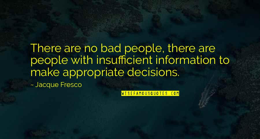 Jacque Fresco Quotes By Jacque Fresco: There are no bad people, there are people