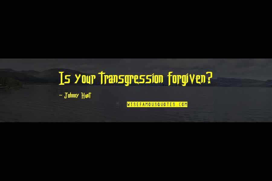 Jacque Le Coq Grande Quotes By Johnny Hunt: Is your transgression forgiven?