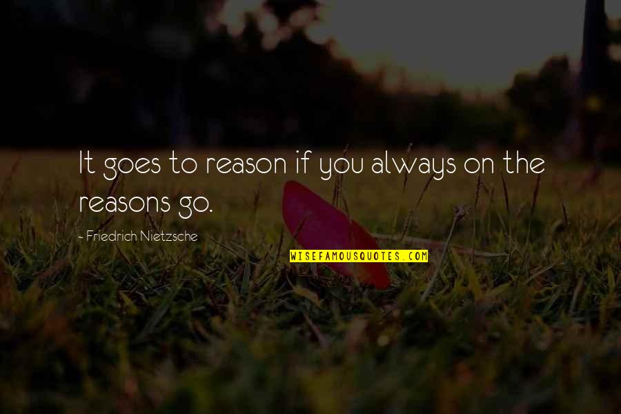 Jacquees Broadnax Quotes By Friedrich Nietzsche: It goes to reason if you always on Jacquees Broadnax Quotes By Friedrich Nietzsche: It goes to reason if you always on