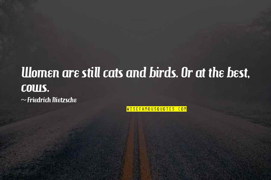 Jacquees Broadnax Quotes By Friedrich Nietzsche: Women are still cats and birds. Or at