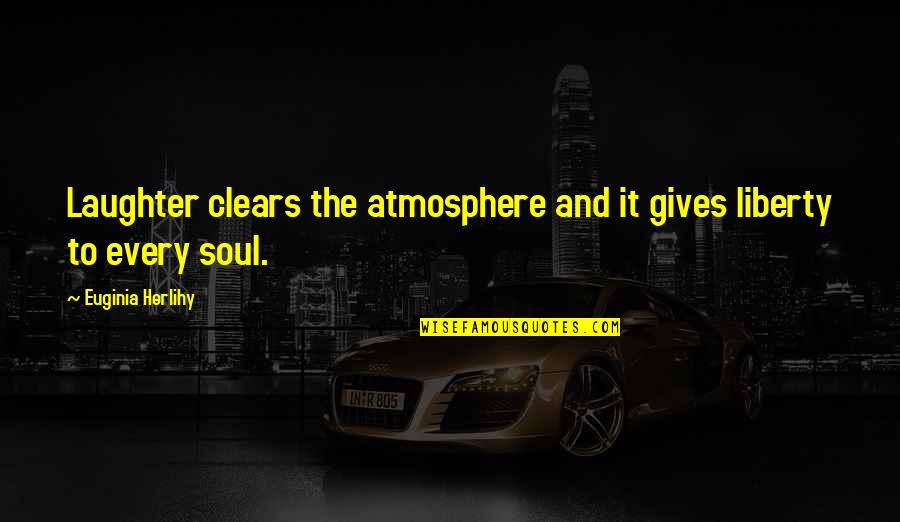 Jacquejoy Littlefield Quotes By Euginia Herlihy: Laughter clears the atmosphere and it gives liberty Jacquejoy Littlefield Quotes By Euginia Herlihy: Laughter clears the atmosphere and it gives liberty