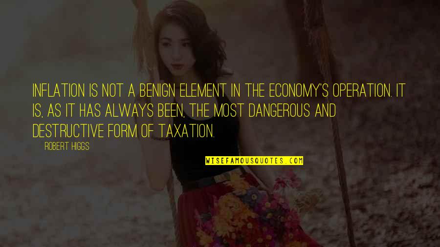 Jacquejoy Littlefield Quotes By Robert Higgs: Inflation is not a benign element in the Jacquejoy Littlefield Quotes By Robert Higgs: Inflation is not a benign element in the