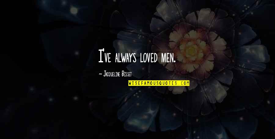 Jacqueline Bisset Quotes By Jacqueline Bisset: I've always loved men.