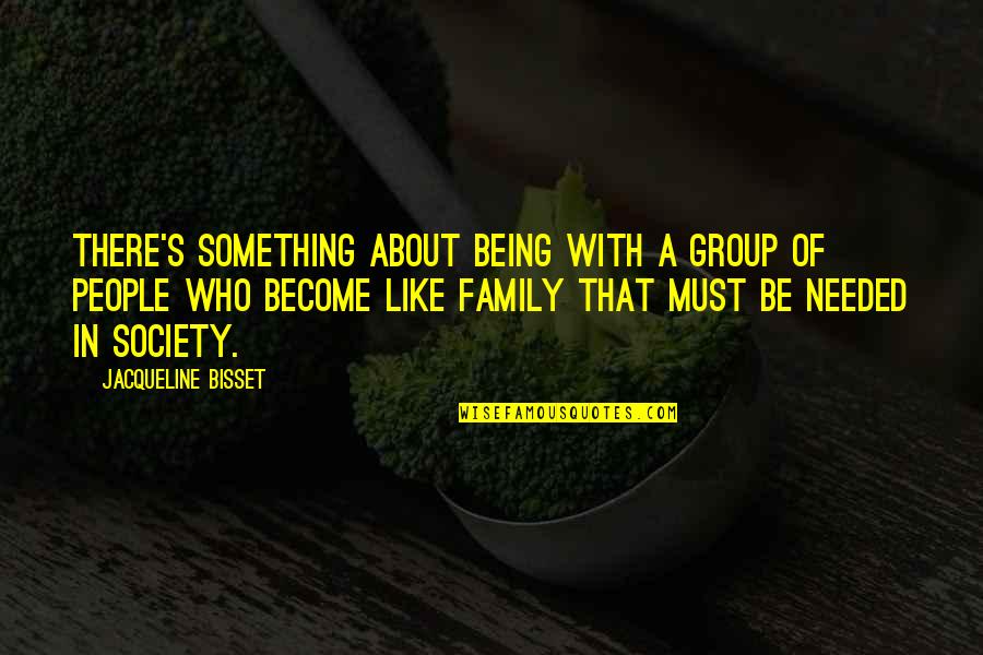 Jacqueline Bisset Quotes By Jacqueline Bisset: There's something about being with a group of