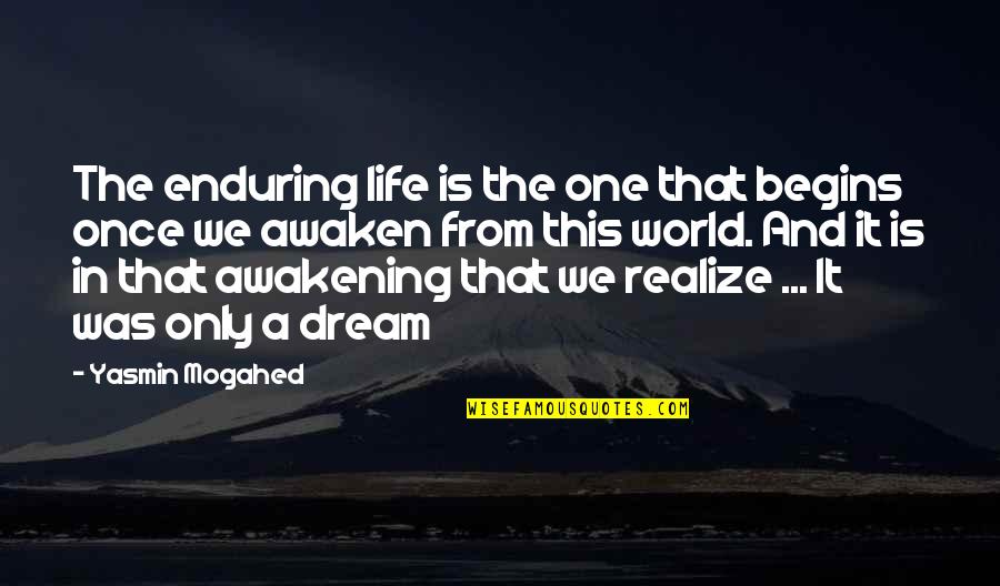 Jacqueline Bouvier Kennedy Quotes By Yasmin Mogahed: The enduring life is the one that begins