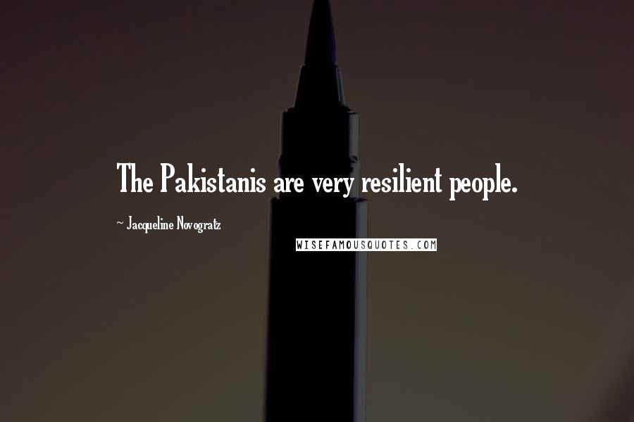 Jacqueline Novogratz quotes: The Pakistanis are very resilient people.